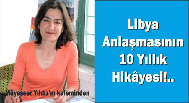Libya Anlaşmasının 10 Yıllık Hikâyesi!..