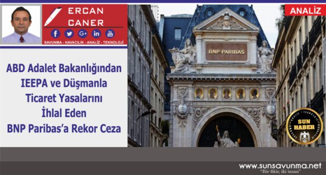 ABD Adalet Bakanlığından IEEPA ve Düşmanla Ticaret Yasalarını İhlal Eden BNP Paribas’a Rekor Ceza
