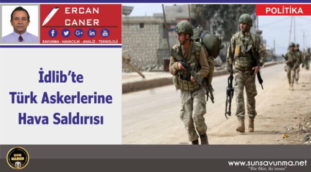 İdlib’de Türk Askerlerine Hava Saldırısı