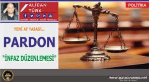 YENİ AF YASASI… PARDON, “İNFAZ DÜZENLEMESİ”