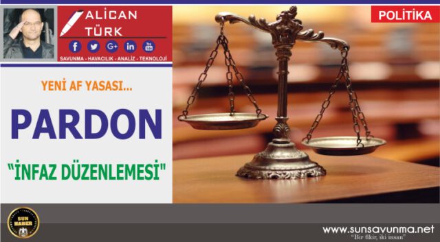YENİ AF YASASI… PARDON, “İNFAZ DÜZENLEMESİ”