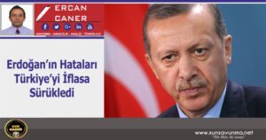 Erdoğan’ın Hataları Türkiye’yi İflasa Sürükledi