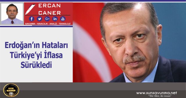 Erdoğan’ın Hataları Türkiye’yi İflasa Sürükledi