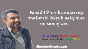 Kovid19’un hatırlattığı tarihteki büyük salgınlar ve sonuçları…