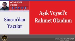 Aşık Veysel’e Rahmet Okudum