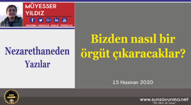 Bizden nasıl bir örgüt çıkaracaklar?