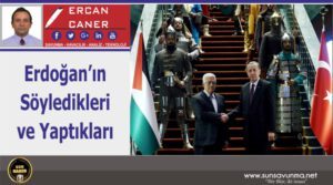 Erdoğan’ın Söyledikleri ve Yaptıkları