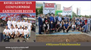 HAYIRLI KONVOY’DAN CEZAEVLERİNDEKİ GAZETECİLERE DESTEK