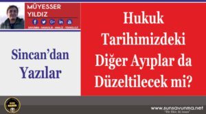 Hukuk Tarihimizdeki Diğer Ayıplar da Düzeltilecek mi?