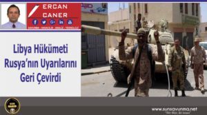 Libya Hükümeti Rusya’nın Uyarılarını Geri Çevirdi
