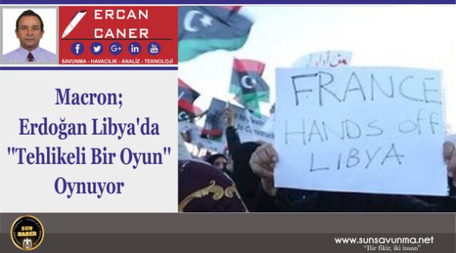 Macron; Erdoğan Libya’da ‘‘Tehlikeli Bir Oyun’’ Oynuyor