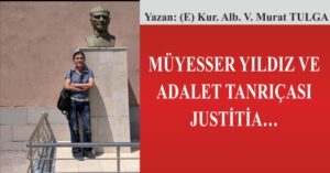MÜYESSER YILDIZ VE ADALET TANRIÇASI JUSTİTİA…