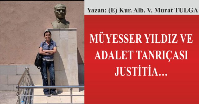 MÜYESSER YILDIZ VE ADALET TANRIÇASI JUSTİTİA…