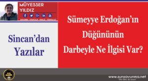 Sümeyye Erdoğan’ın Düğününün Darbeyle Ne İlgisi Var?