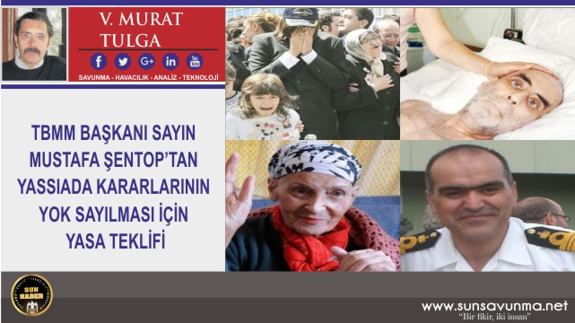 TBMM BŞK. SAYIN MUSTAFA ŞENTOP, YASSIADA KARARLARININ YOK SAYILMASI İÇİN YASA TEKLİFİ HAZIRLAMIŞ
