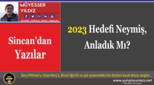 2023 Hedefi Neymiş, Anladık Mı?