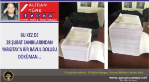BU KEZ DE 28 ŞUBAT SANIKLARINDAN YARGITAY’A BİR BAVUL DOLUSU DOKÜMAN…