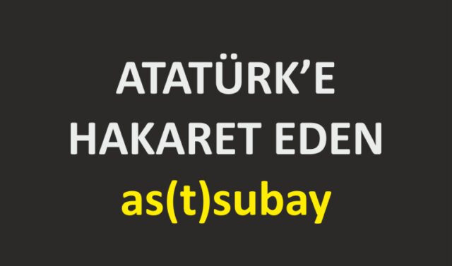 Atatürk’e hakaret eden jandarma astsubay