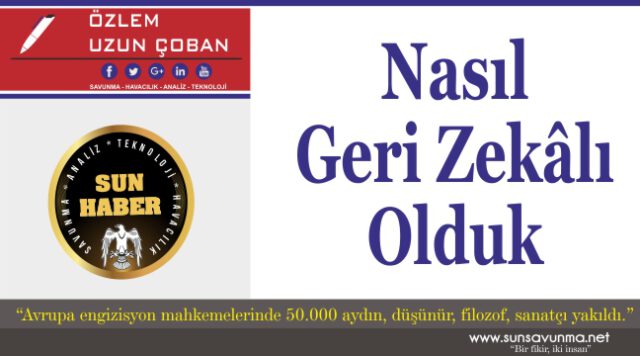 Nasıl Geri Zekâlı Olduk