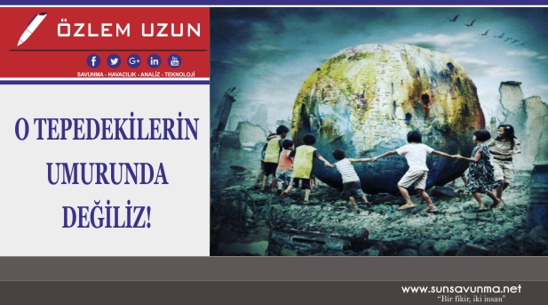 O TEPEDEKİLERİN UMURUNDA DEĞİLİZ!