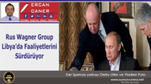 Rus Wagner Group Libya’da Faaliyetlerini Sürdürüyor
