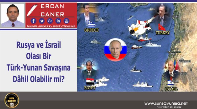 Rusya ve İsrail Olası Bir Türk-Yunan Savaşına Dâhil Olabilir mi?