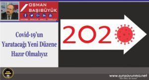 Covid-19’un Yaratacağı Yeni Düzene Hazır Olmalıyız