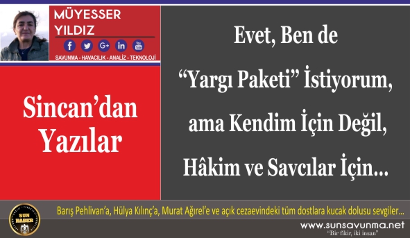 Evet, Ben de ‘‘Yargı Paketi’’ İstiyorum, ama Kendim İçin Değil, Hâkim ve Savcılar İçin…