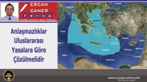 Anlaşmazlıklar Uluslararası Yasalara Göre Çözülmelidir