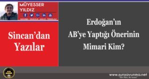 Erdoğan’ın AB’ye Yaptığı Önerinin Mimarı Kim?