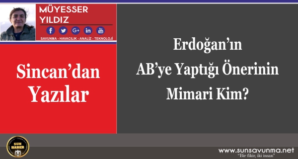 Erdoğan’ın AB’ye Yaptığı Önerinin Mimarı Kim?