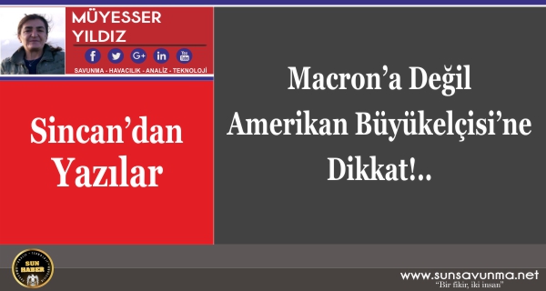 Macron’a Değil Amerikan Büyükelçisi’ne Dikkat!..
