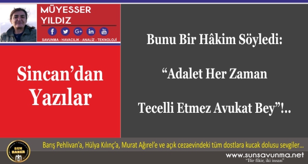 Bunu Bir Hâkim Söyledi: “Adalet Her Zaman Tecelli Etmez Avukat Bey”!..