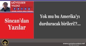 Yok mu bu Amerika’yı durduracak birileri!?…
