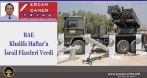 BAE Khalifa Haftar’a İsrail Füzeleri Verdi
