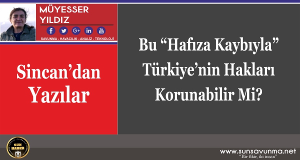 Bu “Hafıza Kaybıyla” Türkiye’nin Hakları Korunabilir Mi?