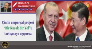 Çin’in emperyal projesi ‘‘Bir Kuşak Bir Yol’’u tartışmaya açıyoruz