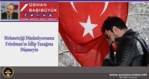 Mehmetçiği Düşünüyorsanız Friedman’ın İdlip Tuzağına Düşmeyin