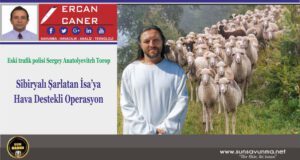 Sibiryalı Şarlatan İsa’ya Hava Destekli Operasyon