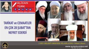 TARİKAT ve CEMAATLER EN ÇOK 28 ŞUBAT’TAN NEFRET EDERDİ