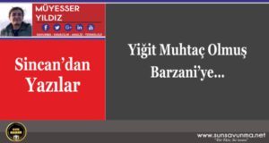 Yiğit Muhtaç Olmuş Barzani’ye…