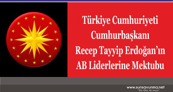 Türkiye Cumhuriyeti Cumhurbaşkanı Recep Tayyip Erdoğan’ın AB Liderlerine Mektubu