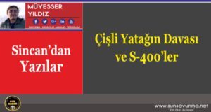 Çişli Yatağın Davası ve S-400’ler