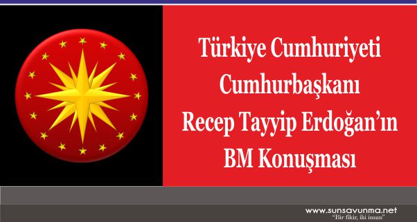 Türkiye Cumhuriyeti Cumhurbaşkanı Recep Tayyip Erdoğan’ın BM Konuşması