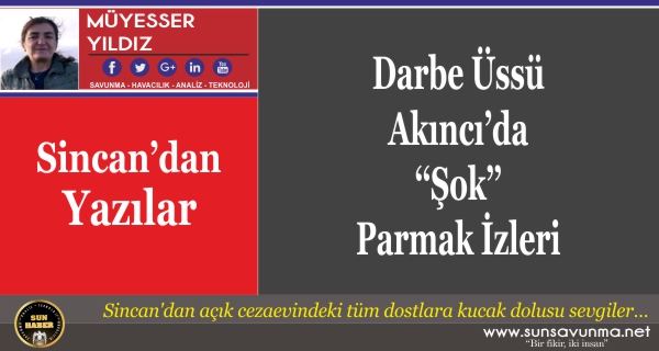 Darbe Üssü Akıncı’da ‘‘Şok’’ Parmak İzleri