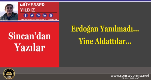 Erdoğan Yanılmadı… Yine Aldattılar…