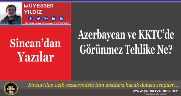 Azerbaycan ve KKTC’de Görünmez Tehlike Ne?