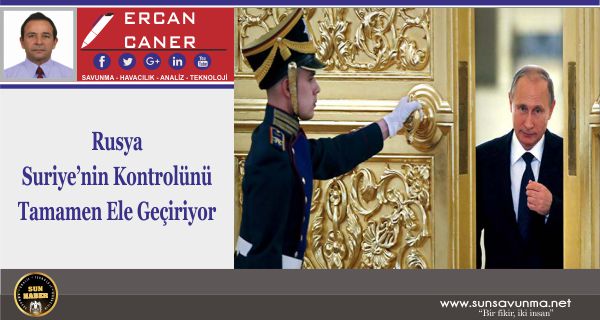Rusya Suriye’nin Kontrolünü Tamamen Ele Geçiriyor