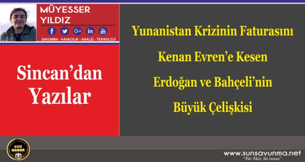 Yunanistan Krizinin Faturasını Kenan Evren’e Kesen Erdoğan ve Bahçeli’nin Büyük Çelişkisi