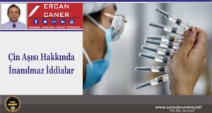 Çin Aşısı Hakkında İnanılmaz İddialar